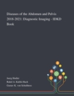 Diseases of the Abdomen and Pelvis 2018-2021 : Diagnostic Imaging - IDKD Book - Book