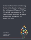 International Cooperation for Enhancing Nuclear Safety, Security, Safeguards and Non-proliferation-60 Years of IAEA and EURATOM : Proceedings of the XX Edoardo Amaldi Conference, Accademia Nazionale D - Book