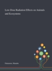 Low-Dose Radiation Effects on Animals and Ecosystems - Book