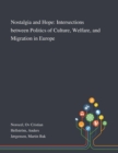 Nostalgia and Hope : Intersections Between Politics of Culture, Welfare, and Migration in Europe - Book