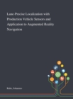 Lane-Precise Localization With Production Vehicle Sensors and Application to Augmented Reality Navigation - Book