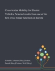Cross-border Mobility for Electric Vehicles : Selected Results From One of the First Cross-border Field Tests in Europe - Book