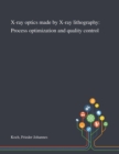 X-ray Optics Made by X-ray Lithography : Process Optimization and Quality Control - Book
