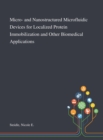 Micro- and Nanostructured Microfluidic Devices for Localized Protein Immobilization and Other Biomedical Applications - Book