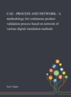 Cae - Process and Network : A Methodology for Continuous Product Validation Process Based on Network of Various Digital Simulation Methods - Book