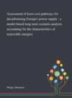 Assessment of Least-cost Pathways for Decarbonising Europe's Power Supply : a Model-based Long-term Scenario Analysis Accounting for the Characteristics of Renewable Energies - Book