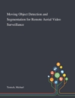 Moving Object Detection and Segmentation for Remote Aerial Video Surveillance - Book