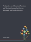 Proliferation-proof Uranium/Plutonium and Thorium/Uranium Fuel Cycles : Safeguards and Non-Proliferation - Book