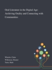 Oral Literature in the Digital Age : Archiving Orality and Connecting With Communities - Book