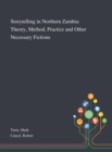 Storytelling in Northern Zambia : Theory, Method, Practice and Other Necessary Fictions - Book