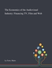 The Economics of the Audiovisual Industry : Financing TV, Film and Web - Book