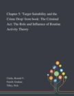 Chapter 5 : 'Target Suitability and the Crime Drop' From Book: The Criminal Act: The Role and Influence of Routine Activity Theory - Book