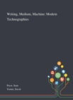 Writing, Medium, Machine : Modern Technographies - Book