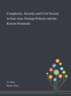 Complexity, Security and Civil Society in East Asia : Foreign Policies and the Korean Peninsula - Book