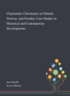 Charismatic Christianity in Finland, Norway, and Sweden : Case Studies in Historical and Contemporary Developments - Book