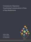 Communicative Figurations : Transforming Communications in Times of Deep Mediatization - Book