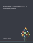 TransCoding - From `Highbrow Art' to Participatory Culture - Book