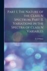 Part I. The Nature of the Class N Spectrum. Part II. Variations in the Spectra of Class N Variables - Book