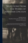 Selections From the Works of Abraham Lincoln : a Souvenir of the Seventh Annual Lincoln Dinner of the Republican Club of the City of New-York, at Delmonico's, February 11, 1893 - Book
