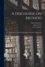 A Discourse on Method; Meditations on the First Philosophy; Principles of Philosophy - Book
