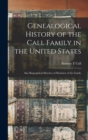 Genealogical History of the Call Family in the United States : Also Biographical Sketches of Members of the Family - Book