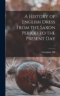 A History of English Dress From the Saxon Period to the Present Day; 2 - Book