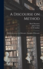 A Discourse on Method; Meditations on the First Philosophy; Principles of Philosophy - Book