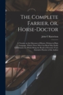 The Complete Farrier, or, Horse-doctor : a Treatise on the Dieseases of Horses, Written in Plain Language, Which Those Who Can Read May Easily Understand, the Whole Being the Result of Seventry Years - Book
