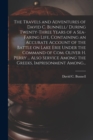 The Travels and Adventures of David C. Bunnell [microform]/ During Twenty-three Years of a Sea-faring Life, Containing an Accurate Account of the Battle on Lake Erie Under the Command of Com. Oliver H - Book