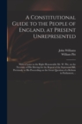 A Constitutional Guide to the People of England, at Present Unrepresented : With a Letter to the Right Honourable Mr. W. Pitt, on the Necessity of His Moving for the Repeal of the Septennial Bill, Pre - Book