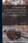 A History of English Dress From the Saxon Period to the Present Day; 2 - Book