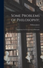 Some Problems of Philosophy; : a Beginning of an Introduction to Philosophy - Book