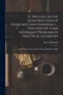 A Treatise on the Construction of Staircases and Handrails ... Preceded by Some Necessary Problems in Practical Geometry; With the Sections and Coverings of Prismatic Solids - Book
