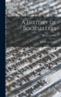 A History of Booksellers : the Old and the New - Book