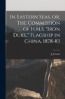 In Eastern Seas, or, The Commission of H.M.S. "Iron Duke," Flagship in China, 1878-83 - Book