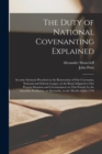 The Duty of National Covenanting Explained : in Some Sermons Preached at the Renovation of Our Covenants, National and Solemn League, in the Bond Adapted to Our Present Situation and Circumstances in - Book