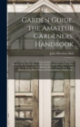 Garden Guide, the Amateur Gardeners' Handbook; How to Plan, Plant and Maintain the Home Grounds, the Suburban Garden, the City Lot. How to Grow Good Vegetables and Fruit. How to Care for Roses and Oth - Book