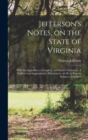 Jefferson's Notes, on the State of Virginia : With the Appendixes - Complete: to Which is Subjoined, A Sublime and Argumentative Dissertation, on Mr. Jefferson's Religious Principles - Book