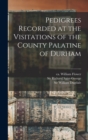 Pedigrees Recorded at the Visitations of the County Palatine of Durham - Book