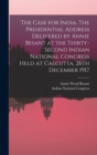 The Case for India. The Presidential Address Delivered by Annie Besant at the Thirty-second Indian National Congress Held at Calcutta, 26th December 1917 - Book