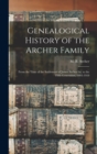 Genealogical History of the Archer Family : From the Time of the Settlement of James Archer 1st, to the Fifth Generation, 1803-1919 - Book