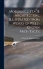 Modern Cottage Architecture, Illustrated From Works of Well-known Architects; - Book