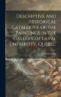 Descriptive and Historical Catalogue of the Paintings in the Gallery of Laval University, Quebec [microform] - Book