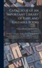 Catalogue of an Important Library of Rare and Valuable Books; Incunabula Typographica, Mostly in Original Bindings; Illustrated Books of the XVIth and XVIIIth Century; Early Americana; Standard Works - Book