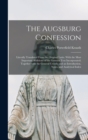 The Augsburg Confession : Literally Translated From the Original Latin. With the Most Important Additions of the German Text Incorporated; Together With the General Creeds; and an Introduction, Notes, - Book