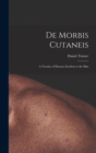 De Morbis Cutaneis : a Treatise of Diseases Incident to the Skin - Book