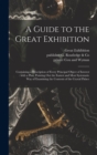 A Guide to the Great Exhibition : Containing a Description of Every Principal Object of Interest: With a Plan, Pointing out the Easiest and Most Systematic Way of Examining the Contents of the Crystal - Book