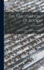 The Fascination of Books [microform] : With Other Papers on Books & Bookselling - Book