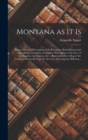 Montana as It is [microform] : Being a General Description of Its Resources, Both Mineral and Agricultural, Including a Complete Description of the Face of the Country, Its Climate, Etc.: Illustrated - Book