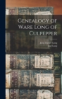 Genealogy of Ware Long of Culpepper - Book